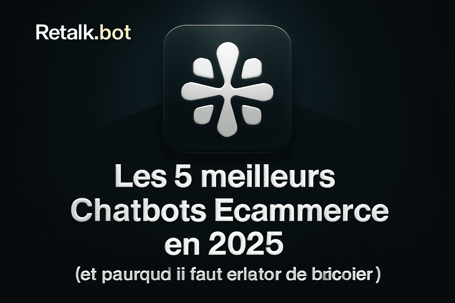 Les 5 meilleurs Chatbot Ecommerce en 2025 : mon vrai classement de pro (et pourquoi Retalk.bot passe devant tout le monde)