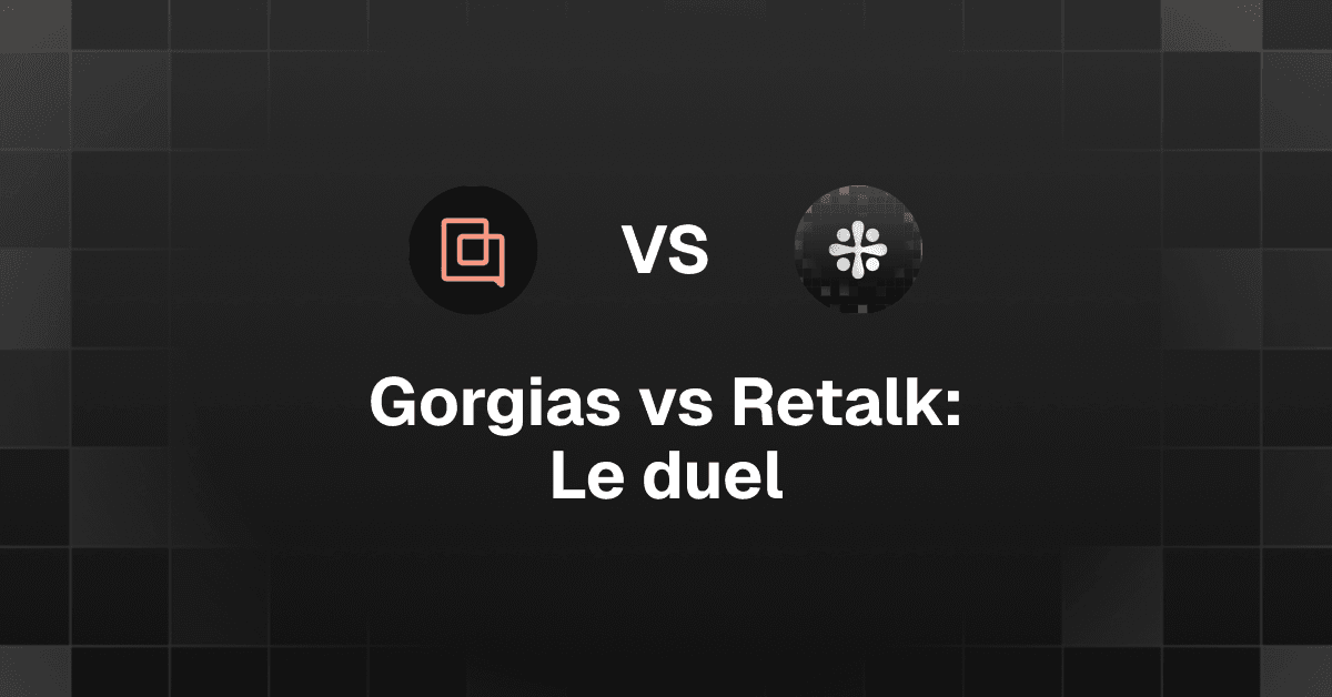 Gorgias vs Retalk : Comparatif Solutions Support E-commerce 2025