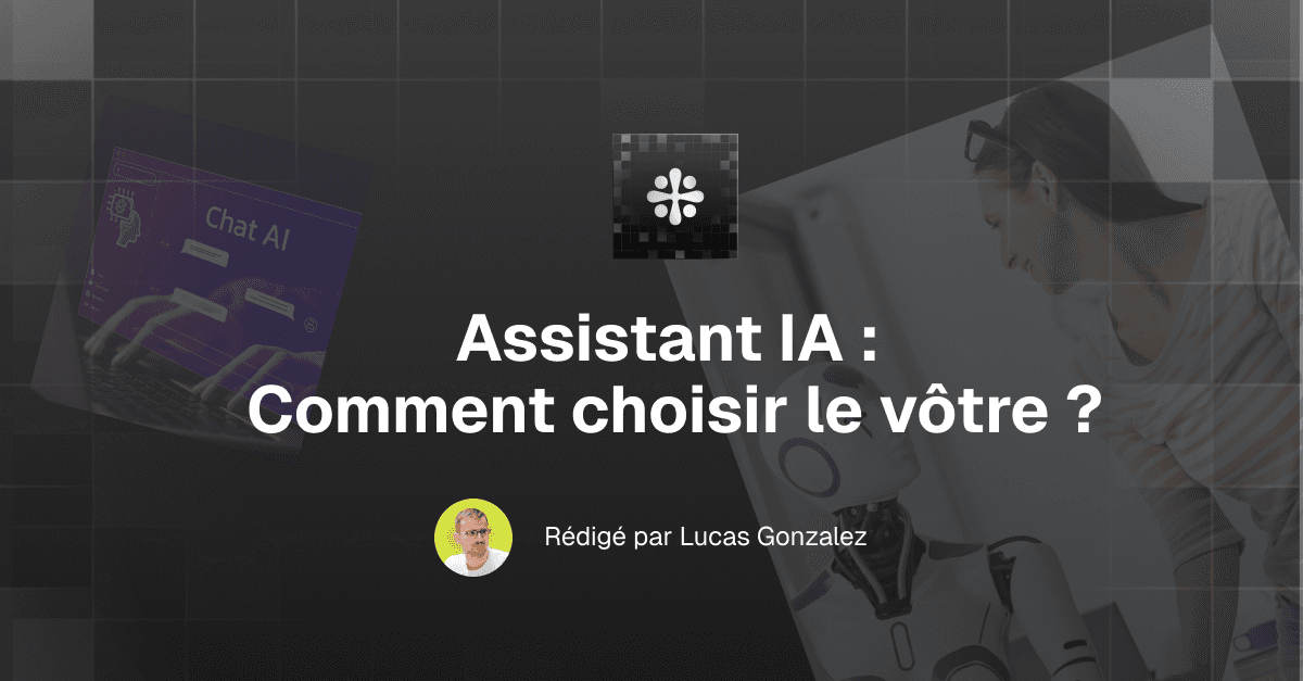 Assistant IA : comment choisir le plus adapté à votre business ?